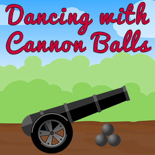 Dancing with Cannon Balls